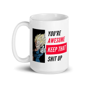 YOU'RE AWESOME, KEEP THAT SHIT UP - VEGETA YOU'RE AWESOME, KEEP THAT SHIT UP - VEGETA